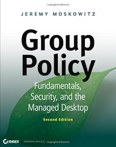 Group Policy: Fundamentals, Security, and the Managed Desktop