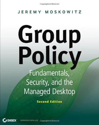 Group Policy: Fundamentals, Security, and the Managed Desktop