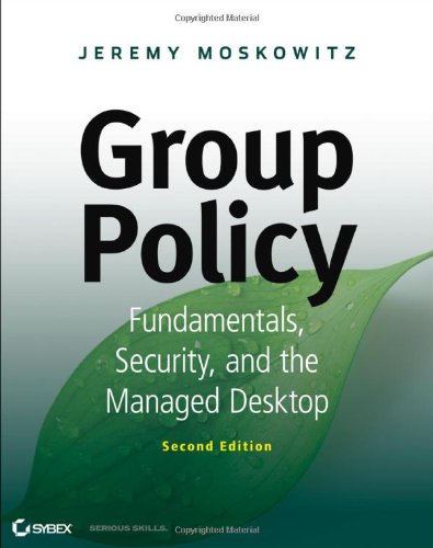 Group Policy: Fundamentals, Security, and the Managed Desktop by Jeremy Moskowitz