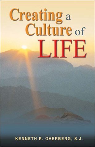 Creating a Culture of Life by Kenneth R. Overberg