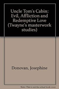Uncle Tom's Cabin: Evil, Affliction, and Redemptive Love (Twayne's Masterwork Studies)