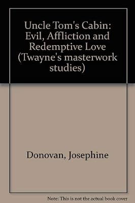 Uncle Tom's Cabin: Evil, Affliction, and Redemptive Love (Twayne's Masterwork Studies)