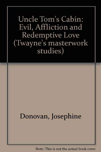 Uncle Tom's Cabin: Evil, Affliction, and Redemptive Love (Twayne's Masterwork Studies) by Josephine Donovan