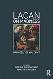 Patricia Gherovici and Manya Steinkoler, eds., "Lacan on Madness: Madness, Yes You Can't" (Routledge, 2015)
