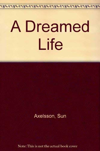 A Dreamed Life (English and Swedish Edition) by Sun Axelsson