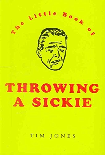 The Little Book of Throwing a Sickie by Tim Jones