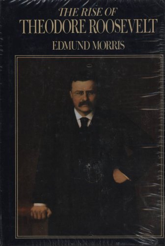 The Rise of Theodore Roosevelt by Edmund Morris
