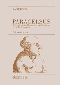 Paracelsus: An Introduction to Philosophical Medicine in the Era of the Renaissance