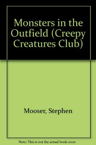MONSTERS IN THE OUTFIELD (Creepy Creatures Club) by Stephen Mooser