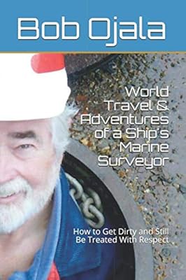 World Travel & Adventures of a Ship's Marine Surveyor: How to Get Dirty and Still Be Treated With Respect