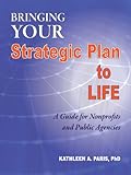 Bringing Your Strategic Plan To Life: A Guide for Nonprofits and Public Agencies