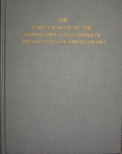 The Card Catalog of the Manuscript Collections of the Archives of American Art by , Archives of American Art