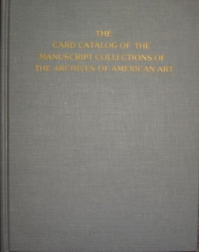 The Card Catalog of the Manuscript Collections of the Archives of American Art by , Archives of American Art