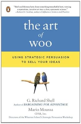 The Art of Woo: Using Strategic Persuasion to Sell Your Ideas