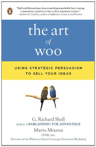 The Art of Woo: Using Strategic Persuasion to Sell Your Ideas by G. Richard Shell