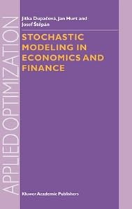 Stochastic Modeling in Economics and Finance (Applied Optimization (75)) by Jitka Dupacova