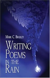 Writing Poems in the Rain by Mark C. Bradley