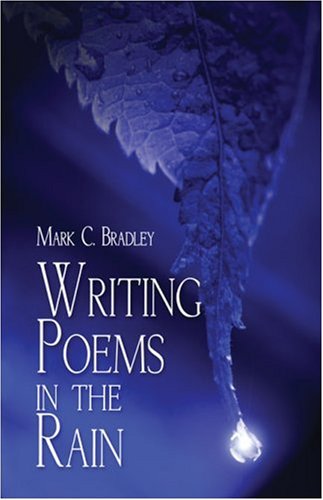 Writing Poems in the Rain by Mark C. Bradley