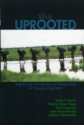 The Uprooted: Improving Humanitarian Responses to Forced Migration (Program in Migration and Refugee Studies) by Susan F. Martin
