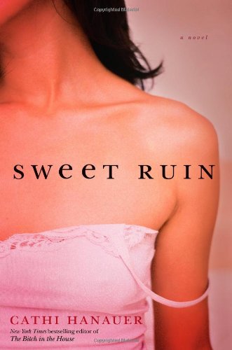 Sweet Ruin: A Novel by Cathi Hanauer