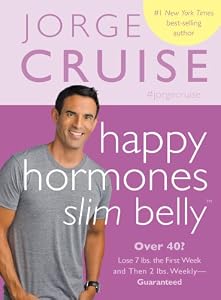 Happy Hormones, Slim Belly: Over 40? Lose 7 lbs. the First Week, and Then 2 lbs. Weekly-Guaranteed