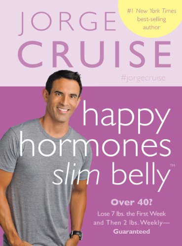Happy Hormones, Slim Belly: Over 40? Lose 7 lbs. the First Week, and Then 2 lbs. Weekly-Guaranteed by Jorge Cruise
