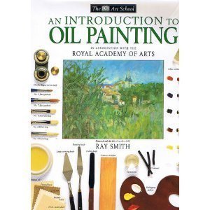 An Introduction to Oil Painting (Dk Art School) by Ray Smith