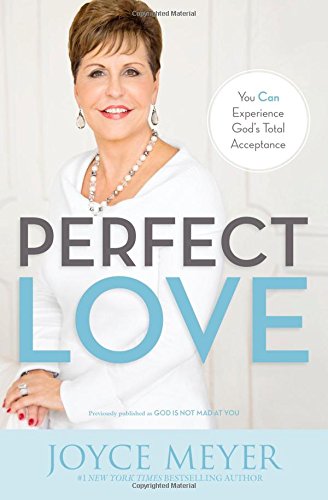 Perfect Love: You Can Experience God's Total Acceptance by Joyce Meyer