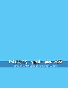 F.O.C.U.S.S. Focus on Christ Using Scripture for Success ~ Catholic Daily Bible Readings Planner: April - June 2022 by Erin Thompson
