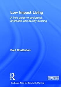 Low Impact Living: A Field Guide to Ecological, Affordable Community Building by Paul Chatterton