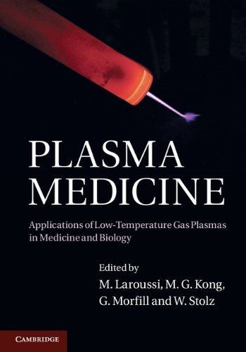 Plasma Medicine: Applications of Low-Temperature Gas Plasmas in Medicine and Biology by M. Laroussi