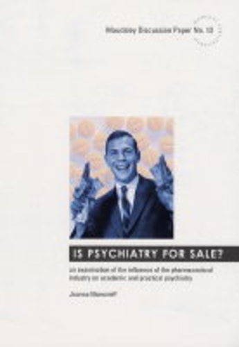 Is Psychiatry for Sale?: An Examination of the Influence of the Pharmaceutical Industry an Academic and Practical Psychiatry by unknown author