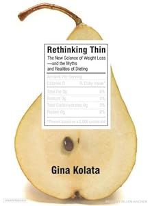 Rethinking Thin: The New Science of Weight Loss---And the Myths and Realities of Dieting