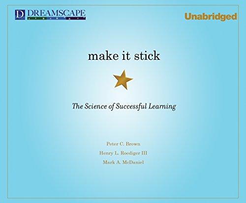 Make It Stick: The Science of Successful Learning by Peter C. Brown