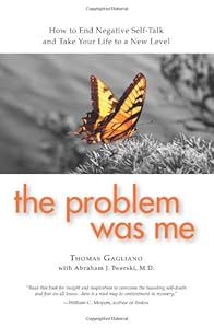 The Problem Was Me: How to End Negative Self-Talk and Take Your Life to a New Level by Thomas Gagliano