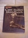 CAST BULLETS HANDBOOK 4TH EDITION, LYMAN PRODUCTS CORPORATION; FIREARMS GUNS