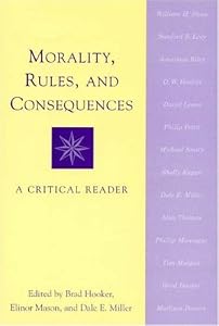Morality, Rules, and Consequences: A Critical Reader by Brad Hooker