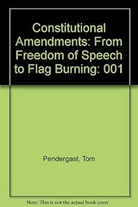 Constitutional Amendments: From Freedom of Speech to Flag Burning
