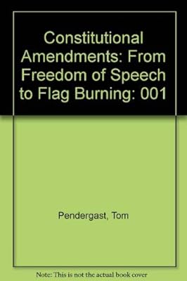 Constitutional Amendments: From Freedom of Speech to Flag Burning