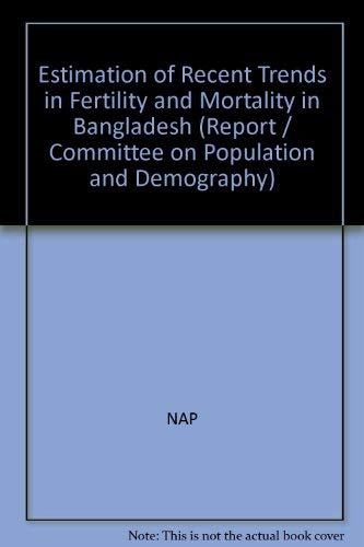 Estimation of recent trends in fertility and mortality in Bangladesh (Report / Committee on Population and Demography) by Assembly Of Behavioral and Social Scienc