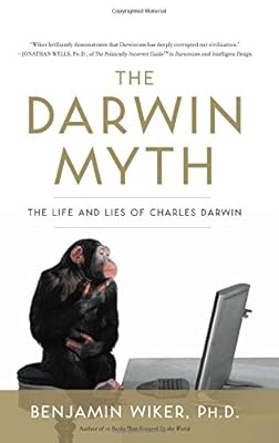 The Darwin Myth: The Life and Lies of Charles Darwin