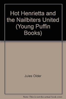 Hot Henrietta and the Nailbiters United (Young Puffin Books)