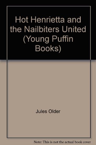 Hot Henrietta and the Nailbiters United (Young Puffin Books) by Jules Older