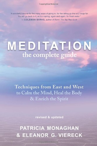 Meditation - The Complete Guide: Techniques from East and West to Calm the Mind, Heal the Body, and Enrich the Spirit by Patricia Monaghan