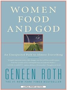 Women Food and God: An Unexpected Path to Almost Everything by Geneen Roth