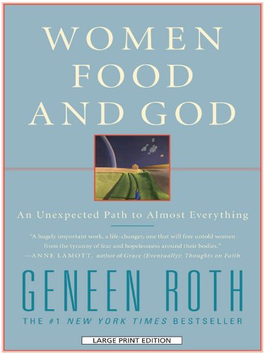 Women Food and God: An Unexpected Path to Almost Everything by Geneen Roth