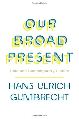 Our Broad Present: Time and Contemporary Culture