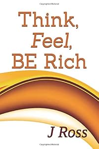 Think Feel Be Rich
