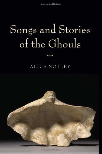 Songs and Stories of the Ghouls (Wesleyan Poetry Series) by Alice Notley