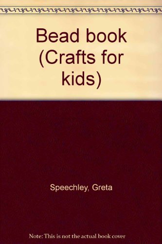 Bead book (Crafts for kids) by Greta Speechley